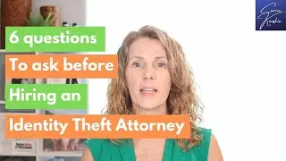 6 questions to ask before hiring an identity theft attorney