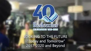 LOOKING TO THE FUTURE: “Today & Tomorrow” 2017-2020 and Beyond at Redeemer Lutheran College - Part 3