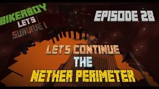 Let's Survive - Episode 028 ! Let's Continue The Nether Perimeter !