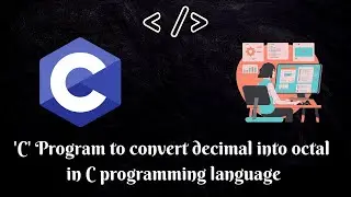 Programming in C | 'C' Program to convert decimal into octal in C programming language|