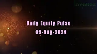 Daily pulse of Indian Equity Market-08-08-2024