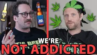 Pothead vs Alcoholic: WE’RE NOT ADDICTED!