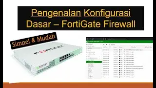 FortiGate Firewall - Pengenalan dan Konfigurasi Dasar Fortigate