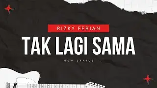 Tak Lagi Sama - Rizky Febian | Lyrics with Music