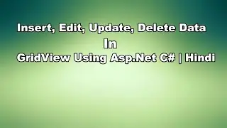 Insert, Edit, Update, Delete Data in GridView Using Asp.Net C# | Hindi