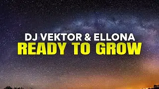 DJ Vektor & Ellona - Ready To Grow (LYRICS)