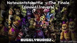 Natewantstobattle - The Finale (slowed//reverb)