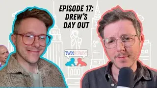 Twinnuendo | Episode 17: Drew’s Day Out