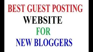 Best guest posting website for new bloggers