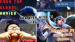 RAHASIA TOP GLOBAL XAVIER? HAMPIR KENA TROLL VIEWER, KITA KASIH TAU SKILL GLOBAL KITA! LUCU KALI PUN