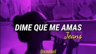 Dime Que Me Amas; Jeans //Letra
