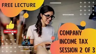 Company Income Tax Laws - Session 2 of 3 | FREE Lectures | Company Taxation @Knowledge-Library​