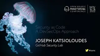 OSMC 2022 | Security as Code: A DevSecOps Approach  by Joseph Katsioloudes