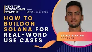 How to Build on Solana for Real World Use Cases |  Next Top Blockchain Startup 2024
