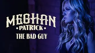 Meghan Patrick - The Bad Guy (Official Music Video)