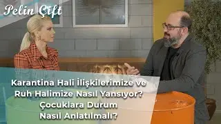 Karantina Hali İlişkilerimize ve Ruh Halimize Nasıl Yansıyor? Çocuklara Durum Nasıl Anlatılmalı?