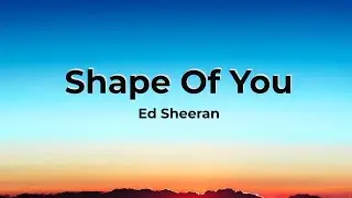 Ed Sheeran - Shape Of You (Lyrics)