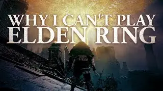 Why I Can't Play Elden Ring