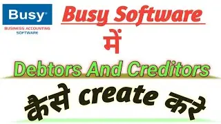 How To Debtors And Creditors Create In Busy Software # Busy Software में लेनदार और देनदार कैसे बनाऐ#