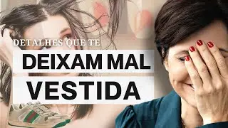 DETALHES QUE TE DEIXAM MAL VESTIDA