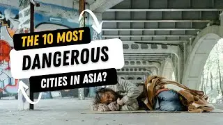 The 10 Most Dangerous Cities In Asia And How To Stay Safe