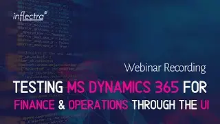 How To Test MS Dynamics 365 for Finance & Operations Through The UI | Automation Webinar Series