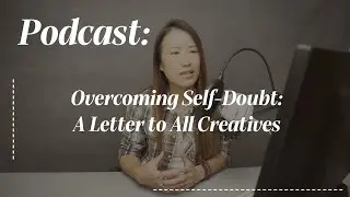 Overcoming Self Doubt: A Letter to All Creatives