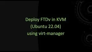 Deploy FTDv10 in KVM (Ubuntu 22.04) using Virt-Manager