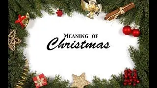 The meaning of Christmas.  Christmas Greetings