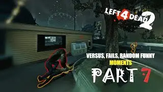 Left 4 Dead 2 - Versus, Fails and Random Funny Moments PART 7 Ft. Zenloup, MrZK, Smithy Boi