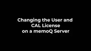 Changing the memoQ server login and CAL license
