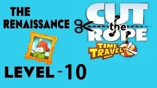 Cut the Rope: Time Travel (The Renaissance) Walkthrough-3Stars Level- 10