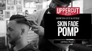How to Cut & Style: Skin Fade Pomp