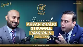 Journey of Ahsan Khaliq: Struggle, Passion & Success #episode5