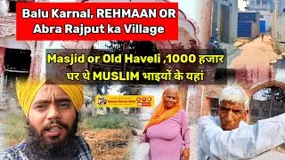 Balu Karnal Untold Story, REHMAAN OR Abra Rajput ka Village..Masjid or Old Haveli History !