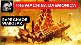 THE MACHINA DAEMONICA - RARE WARGEAR OF CHAOS IN WARHAMMER 40000