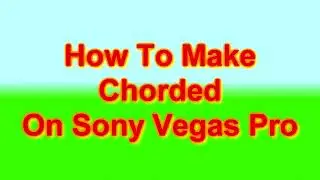 How To Make Chorded On Sony Vegas Pro