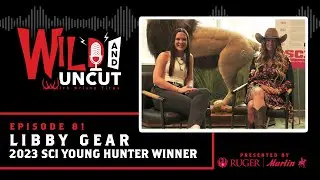 Libby Gear - 2023 SCI Young Hunter Recipient / Wild & Uncut / EP 81