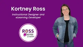 Kortney Ross, Instructional Designer: Introduction and Sample Projects