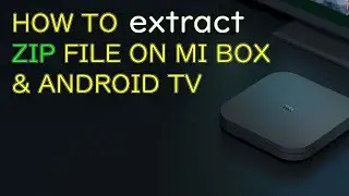 How to extract ZIP files on Mi Box or Android TV