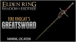 Fire Knight's Greatsword Location in Elden Ring Shadow of the Erdtree