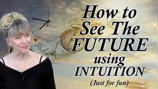 How To See The Future Using Intuition. Disclaimer: a fruitful imagination and some intuition needed.