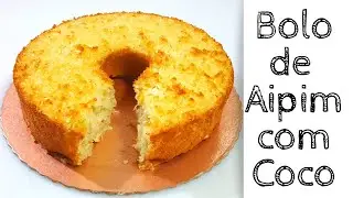 BOLO DE AIPIM COM COCO FÁCIL E DELICIOSO