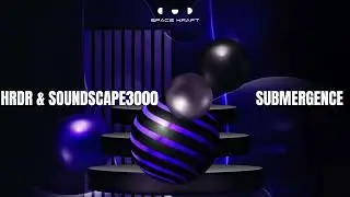 HRDR & Soundscape3000 - Submergence
