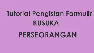 #SATUDATA #SATUDATAKKP #KUSUKA TUTORIAL INPUT KUSUKA PERSEORANGAN