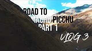 Road to Machu Picchu Part 1 | a Wanderin' Vlog | Vlog 3