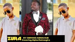 ZURA BY IMPANO ABRAHAM Covering ALPHA RWIRANGIRA