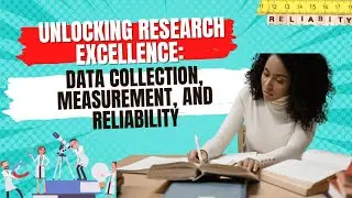 Unlocking Research Excellence: Data Collection, Measurement, and Reliability