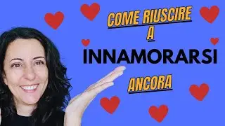 Come riuscire a INNAMORARSI ❤️