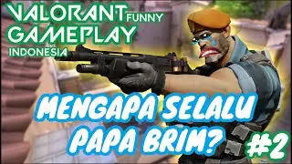 MENGAPA SELALU PAPA BRIM YANG JADI KORBAN | VALORANT INDONESIA FUNNY MOMENT GAMPLAY